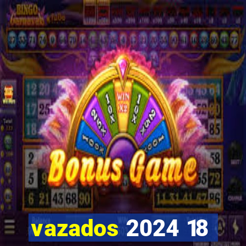 vazados 2024 18